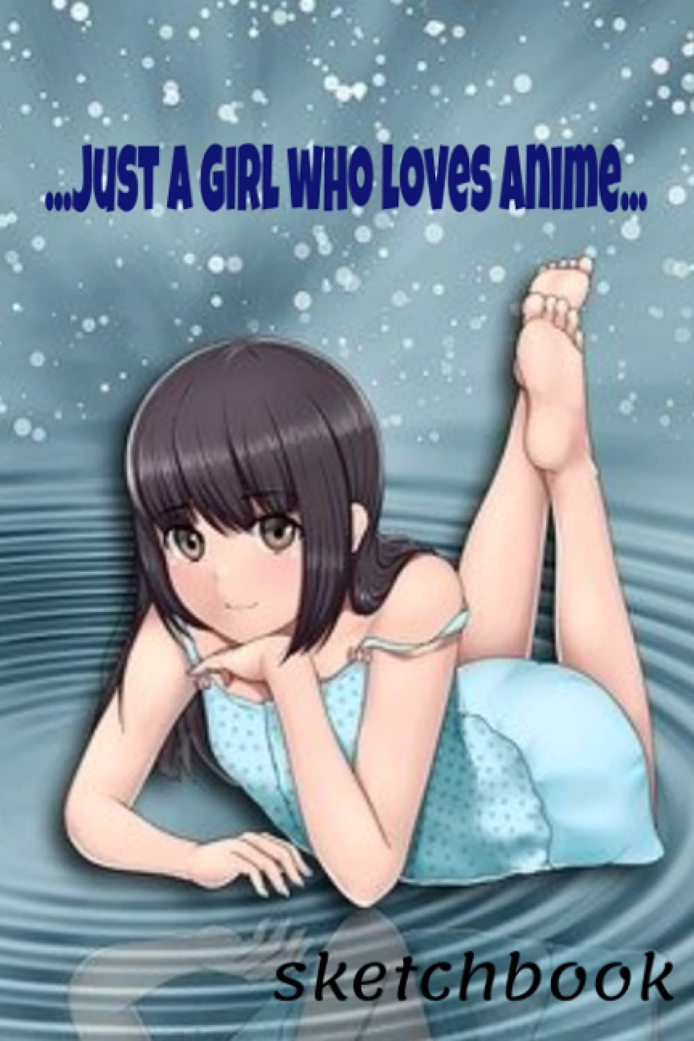 Just a Girl Who Loves Anime Sketchbook: Sketchbook; drawing pad; 120 blank pages; Anime fans; 6 x 9 in