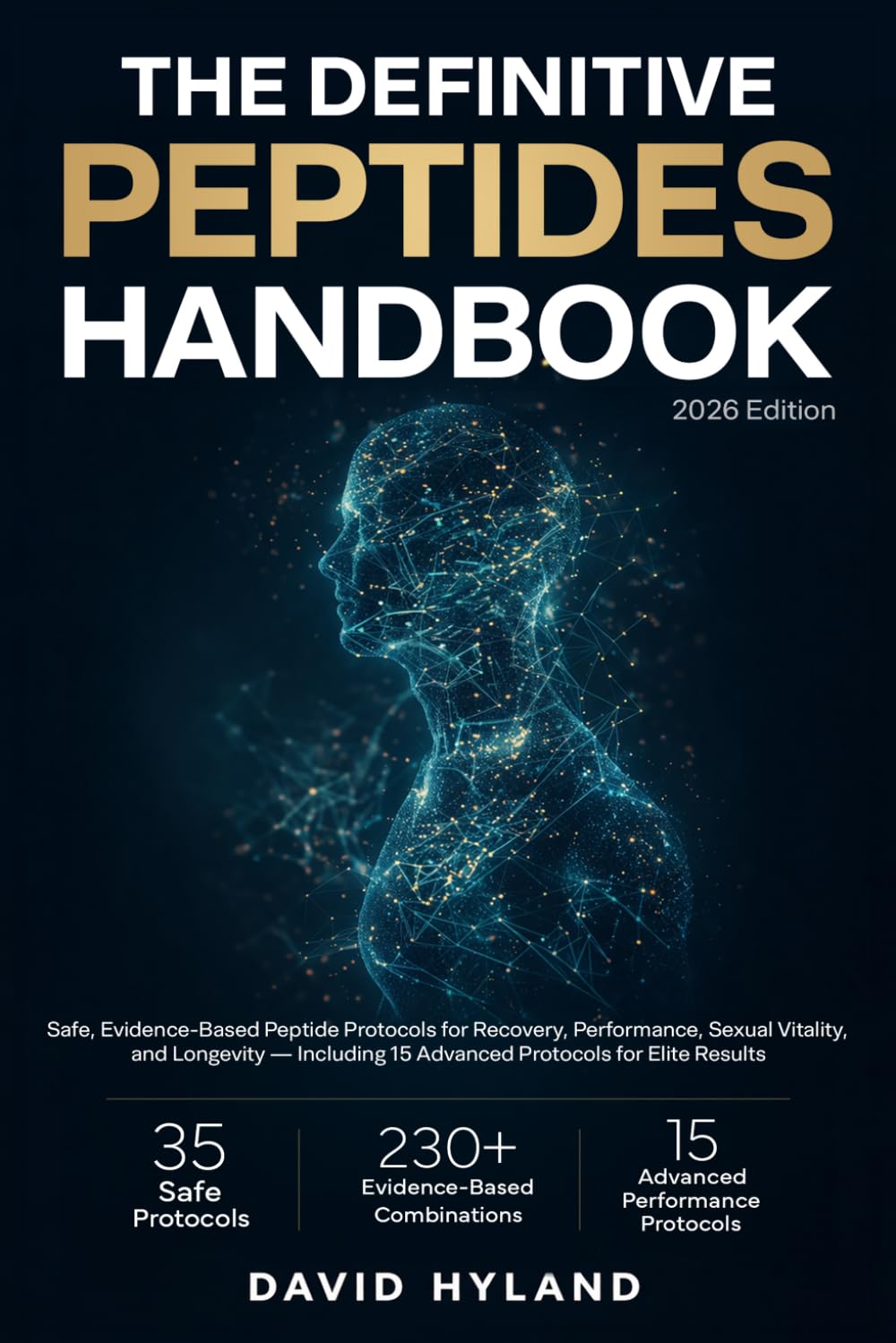The Definitive Peptides Handbook: Safe, evidence-based peptide protocols for recovery, performance, sexual vitality, and longevity — including 15 advanced protocols for elite results
