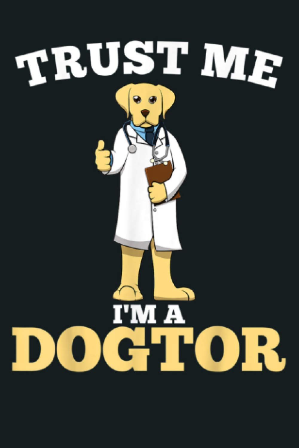 Trust Me I M A Dogtor Funny Dog Pun Veterinary Gift: Notebook Planner - 6x9 inch Daily Planner Journal, To Do List Notebook, Daily Organizer, 114 Pages