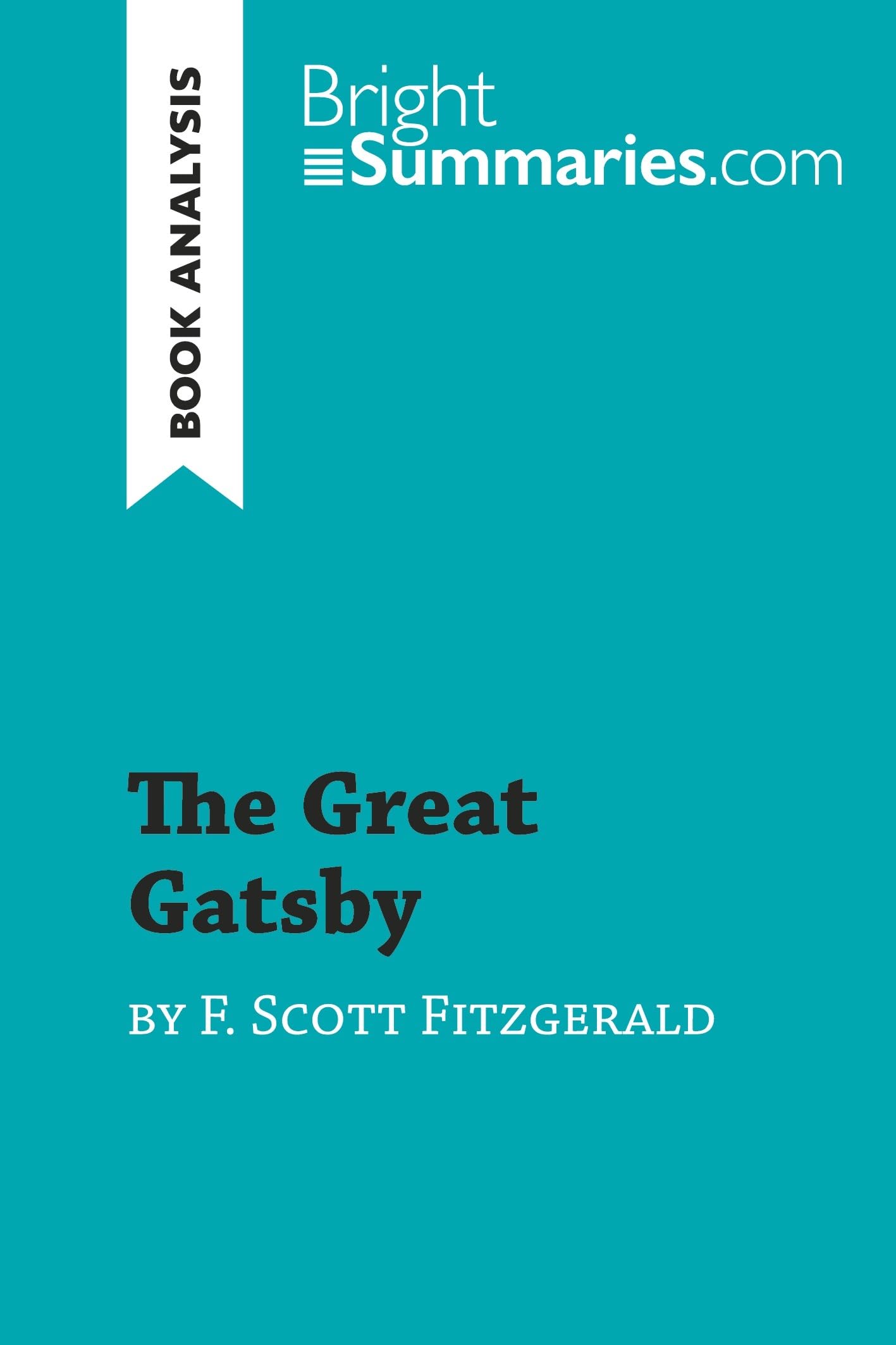 The Great Gatsby by F. Scott Fitzgerald (Book Analysis): Detailed Summary, Analysis and Reading Guide (BrightSummaries.com)