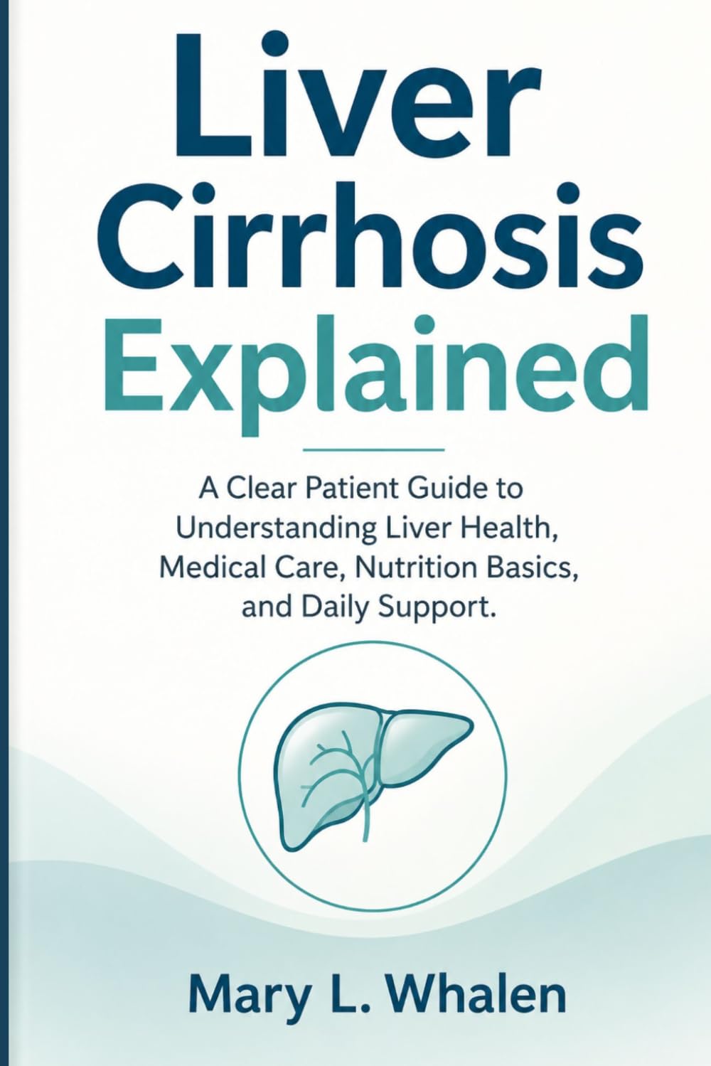 Liver Cirrhosis Explained: A Clear Patient Guide to Understanding Liver Health, Medical Care, Nutrition Basics, and Daily Support.