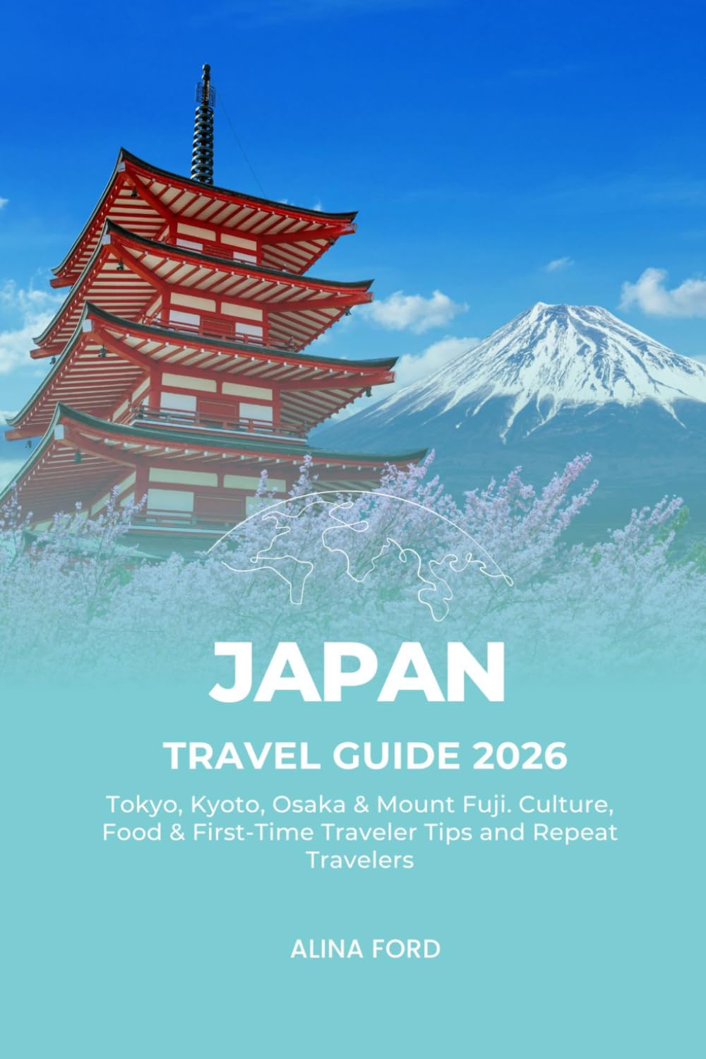 Japan Travel Guide 2026: Tokyo, Kyoto, Osaka & Mount Fuji. Culture, Food & First-Time Traveler Tips and Repeat Travelers