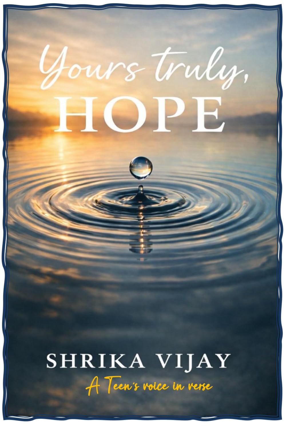 Your’s truly, HOPE...: A Teen’s voice in verse