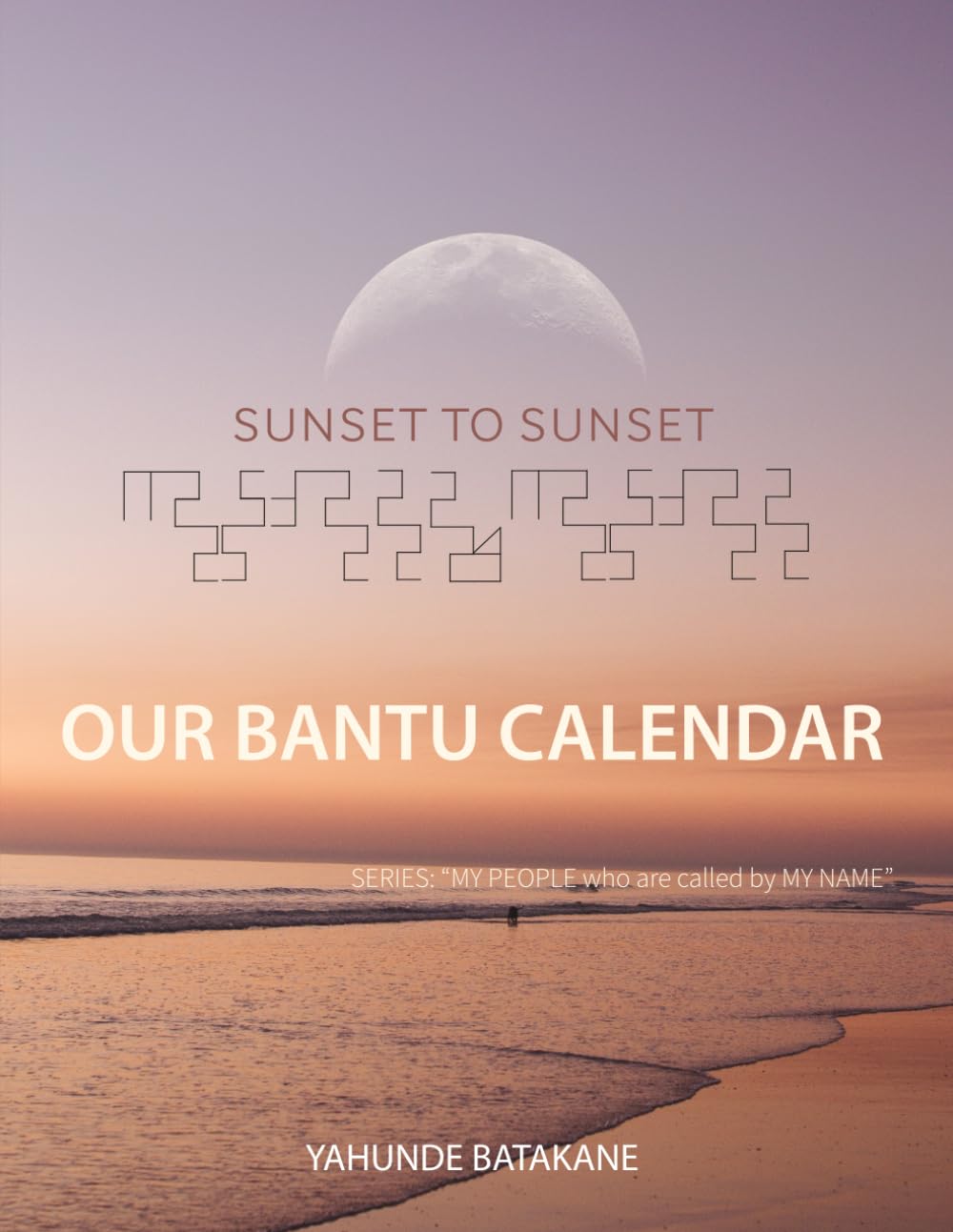 Sunset to Sunset Our Bantu Calendar: Research and Information, Scriptural References fr
