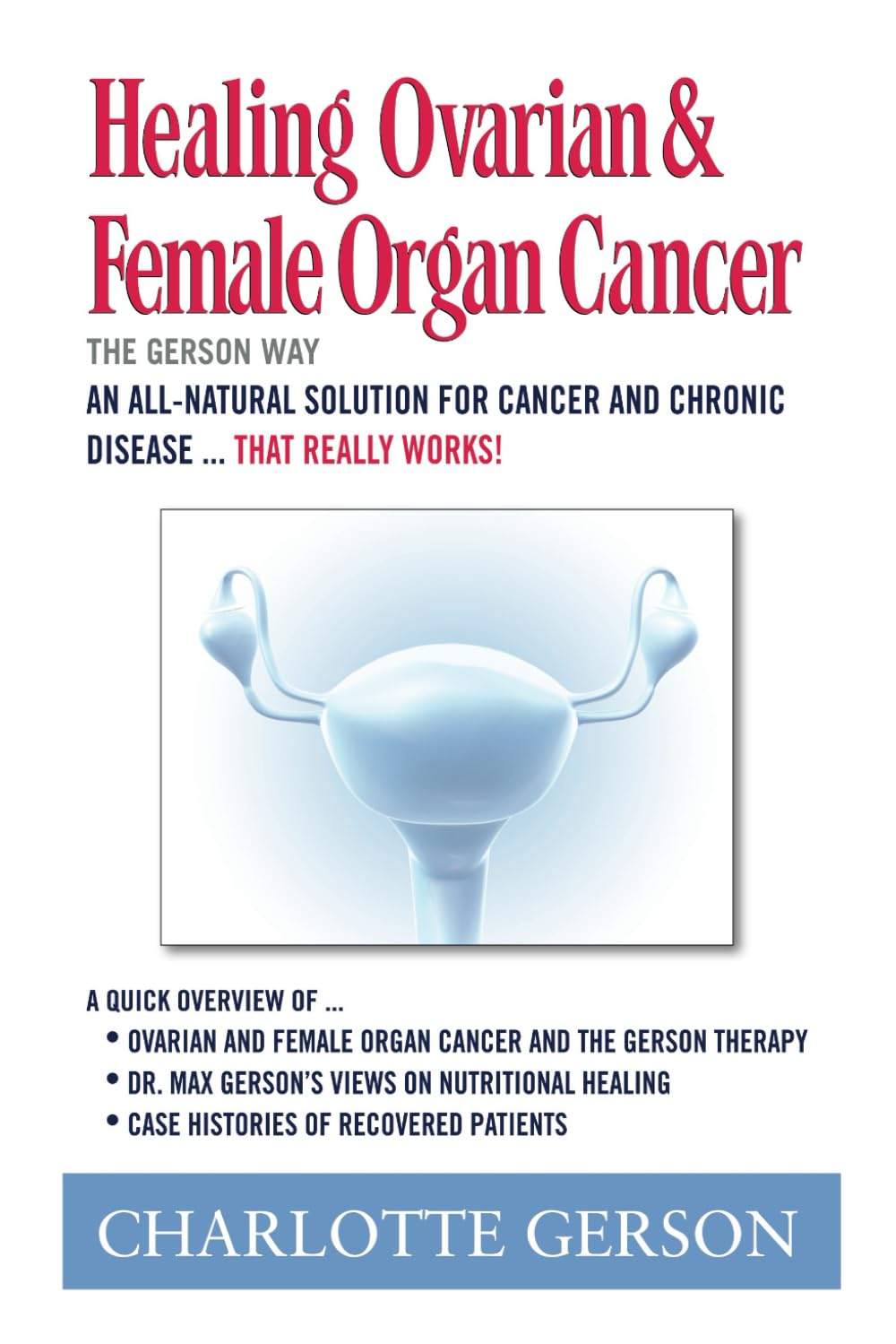 Healing Ovarian & Female Organ Cancer: The Gerson Way