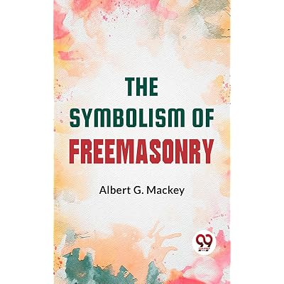 The Symbolism Of Freemasonry: