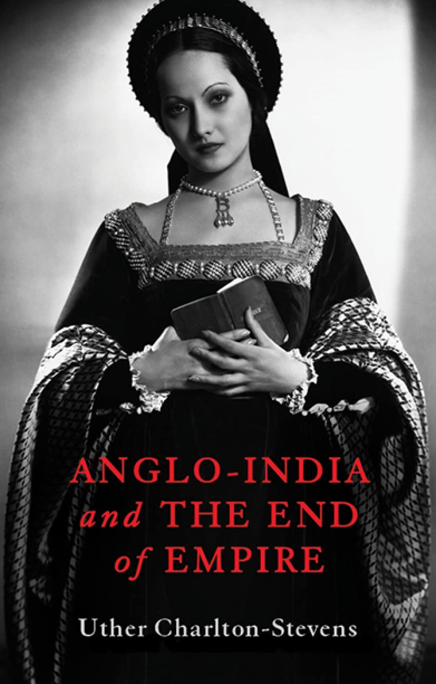 Anglo-India and the End of Empire by Uther Charlton-Stevens (Hardback Book)