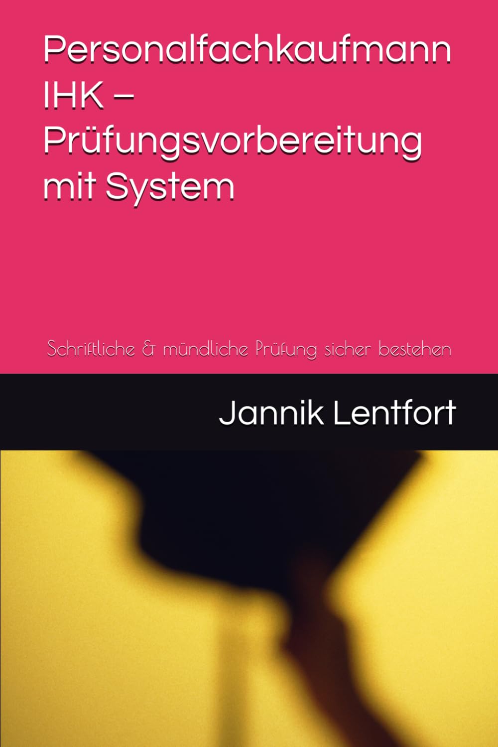Personalfachkaufmann IHK – Prüfungsvorbereitung mit System: Schriftliche & mündliche Prüfung sicher bestehen