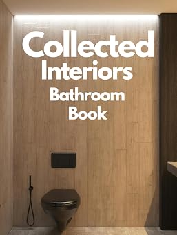Collected Interiors Book Inside Beautiful Homes Modern Design, Cozy Spaces, Decorative Rooms, Aesthetic Living, and Elegant Bathrooms Across Timeless Styles