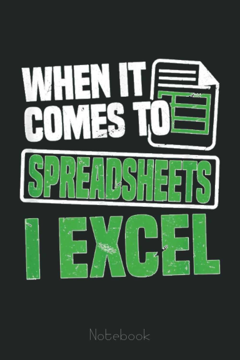 When It Comes To Spreadsheets I Excel Funny Mathematician Graph Notebook: Graph Paper Notebook, Grid Paper for Math and Science Students, Quad Ruled 4x4 (110 Pages, 6x9)