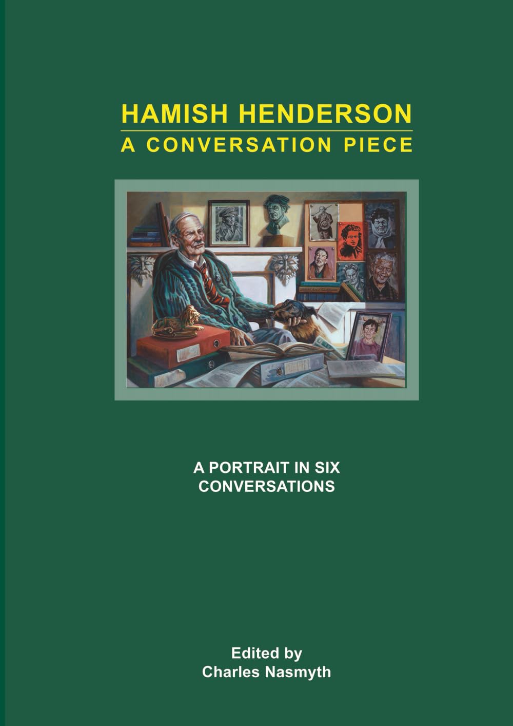 Hamish Henderson A Conversation Piece: A Portrait In Six Conversations