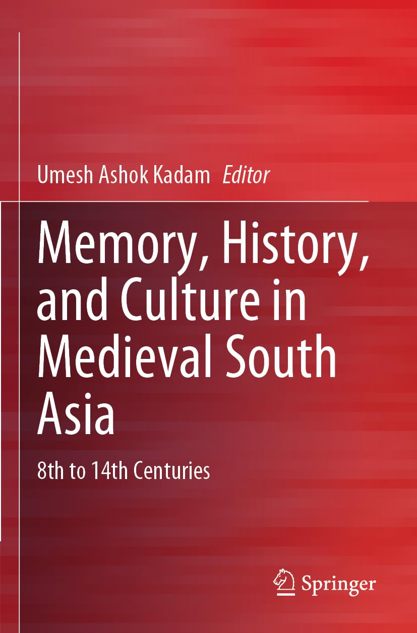 Memory, History, and Culture in Medieval South Asia: 8th to 14th Centuries