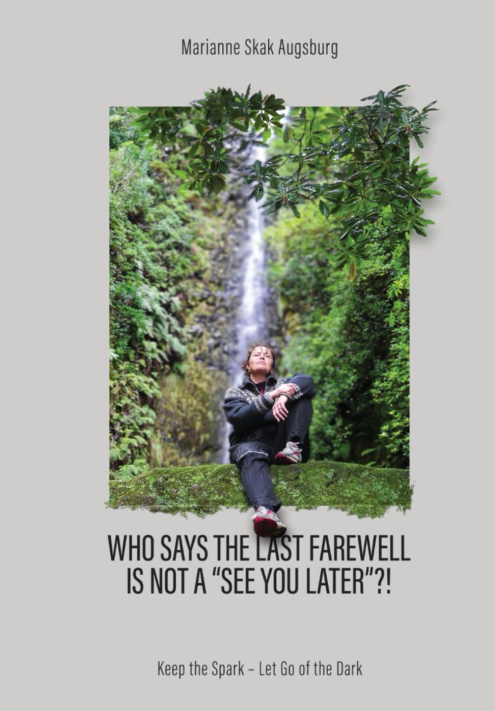 Who says the last farewell is not a “see you later”?!: Keep the spark - Let go of the dark