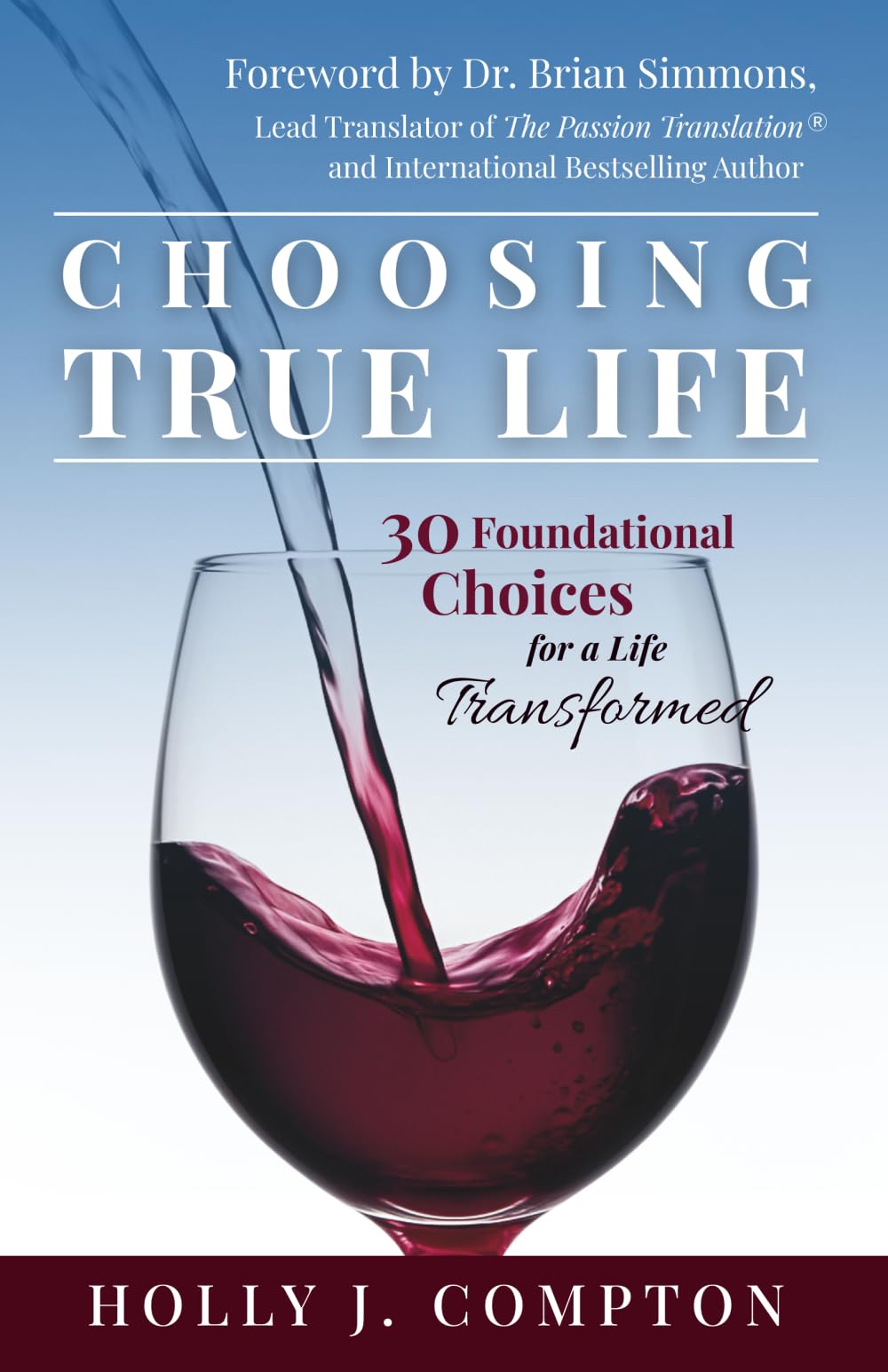Choosing True Life: 30 Foundational Choices for a Life Transformed
