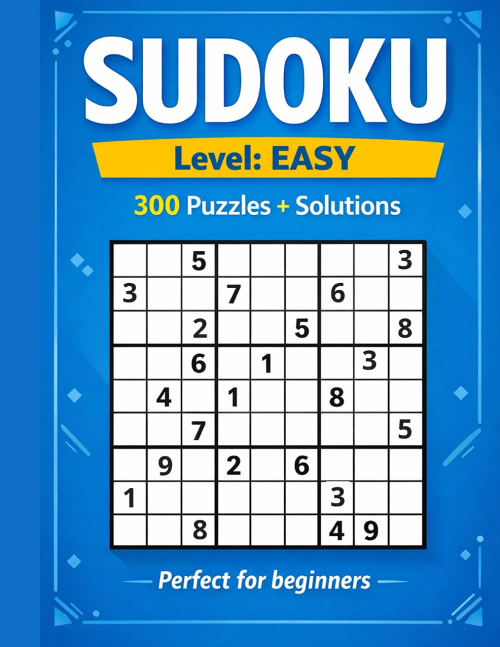 SUDOKU Level Easy 300 Puzzles + Solutions Perfect For Beginners: Easy Sudoku Puzzle Book for Adults – Relaxing Brain Training with Large, Easy-to-Read Grids