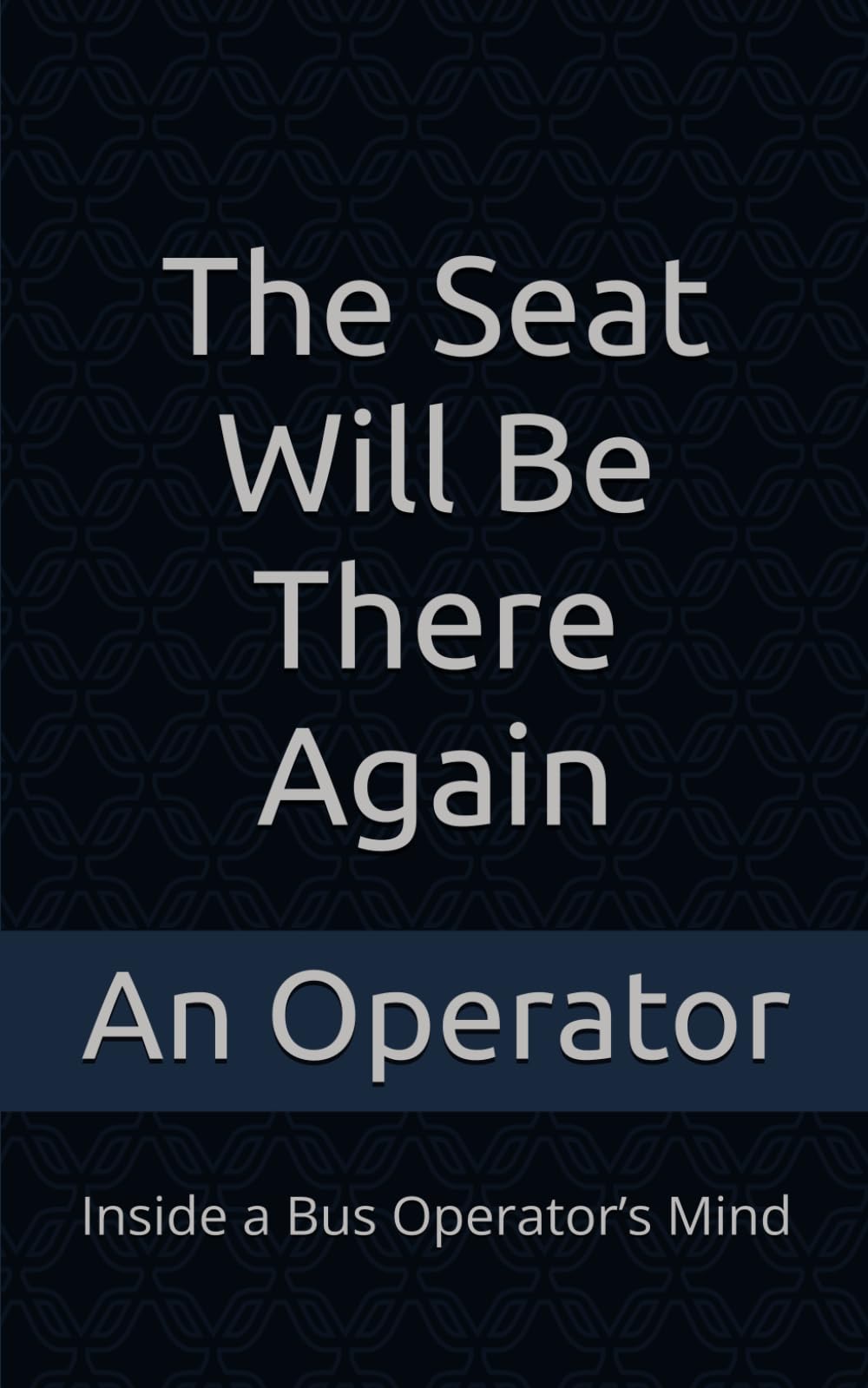 The Seat Will Be There Again: Inside a Bus Operator’s Mind