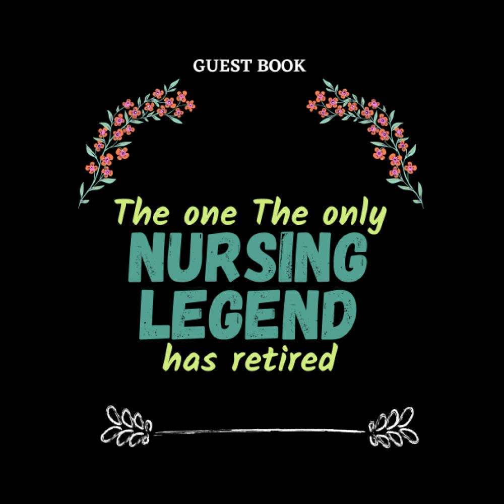 The One The Only Nursing Legend Has Retired: Retirement Guest book for nurses, funny and original gift for a nurse who is retiring