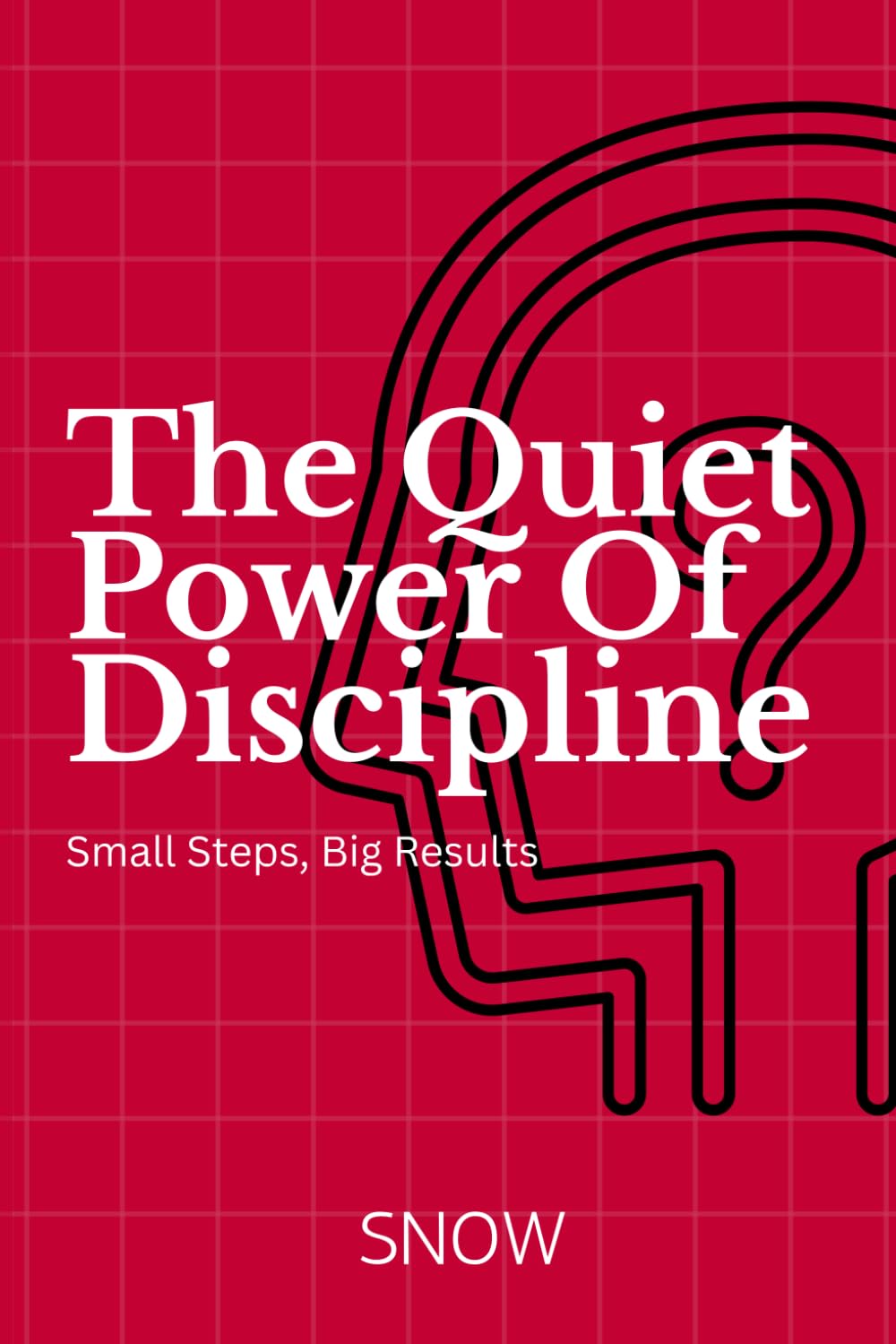 The Quiet Power of Discipline: Small Steps, Big Results