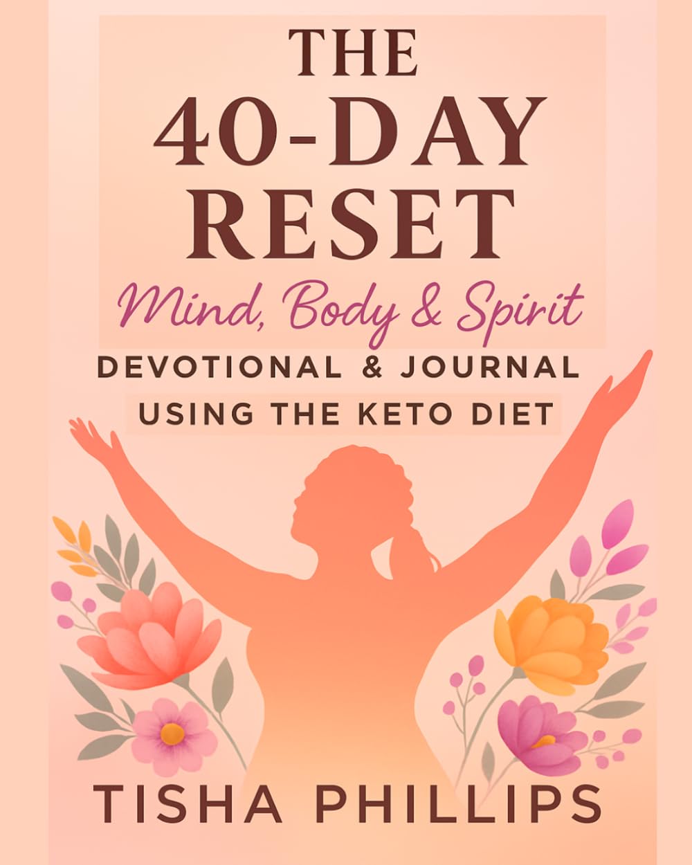 The 40-Day Reset: Mind, Body & Spirit: Devotional & Journal Using the Keto Diet