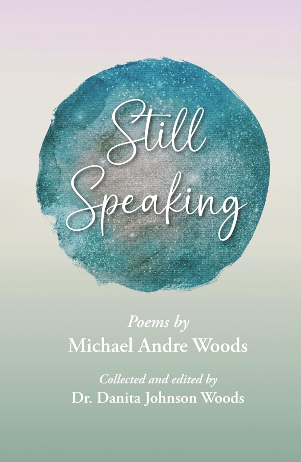 Still Speaking: Poems by Michael Andre Woods, collected and edited by Dr. Danita Johnson Woods      Hardcover – March 19, 2026