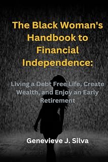 The Black Woman's Handbook to Financial Independence:: Living a Debt Free Life, Create Wealth, and Enjoy an Early Retirement