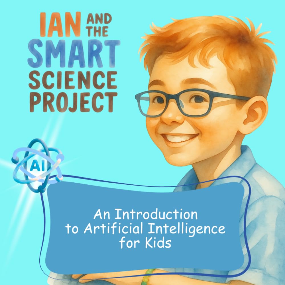 Ian and the Smart Science Project: An Introduction to Artificial Intelligence for Kids