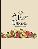 Vista 1 de La vida es deliciosa - Libro de recetas a rellenar Hasta 100 recetas - para los entusiastas de la cocina (Spanish Edition)