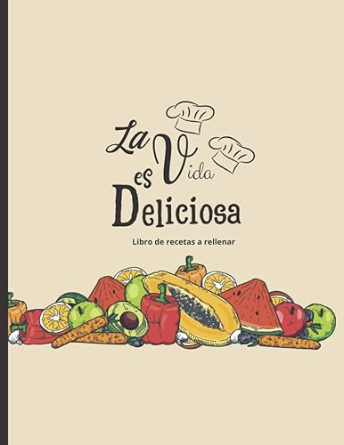 La vida es deliciosa - Libro de recetas a rellenar Hasta 100 recetas - para los entusiastas de la cocina (Spanish Edition)