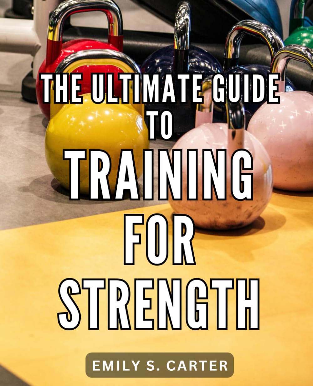 The Ultimate Guide To Training For Strength: Mastering Calisthenics for Men and Women of All Ages | A Comprehensive Guide for Beginners Over 50 and Anyone New to Bodyweight Workouts