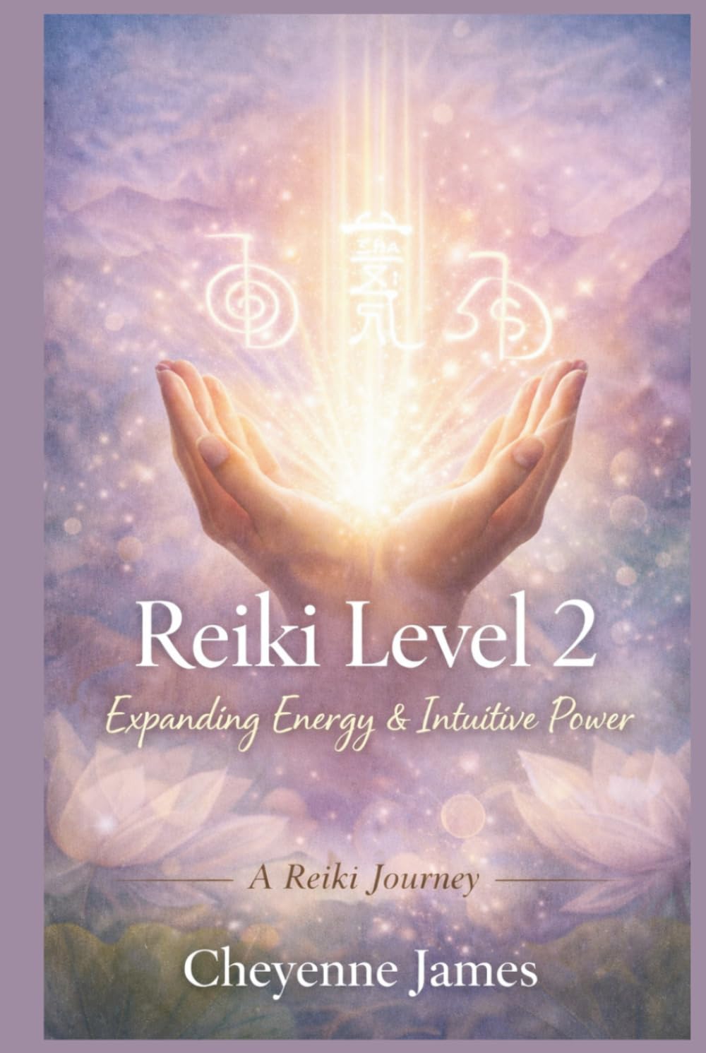 Reiki Level 2: Expanding Energy & Intuitive Power (A Reiki Journey)