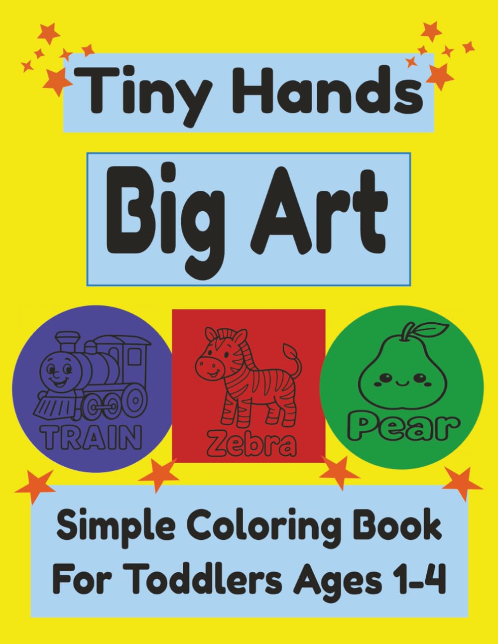 Tiny Hands Big Art: Simple Coloring book for Toddlers ages 1-4