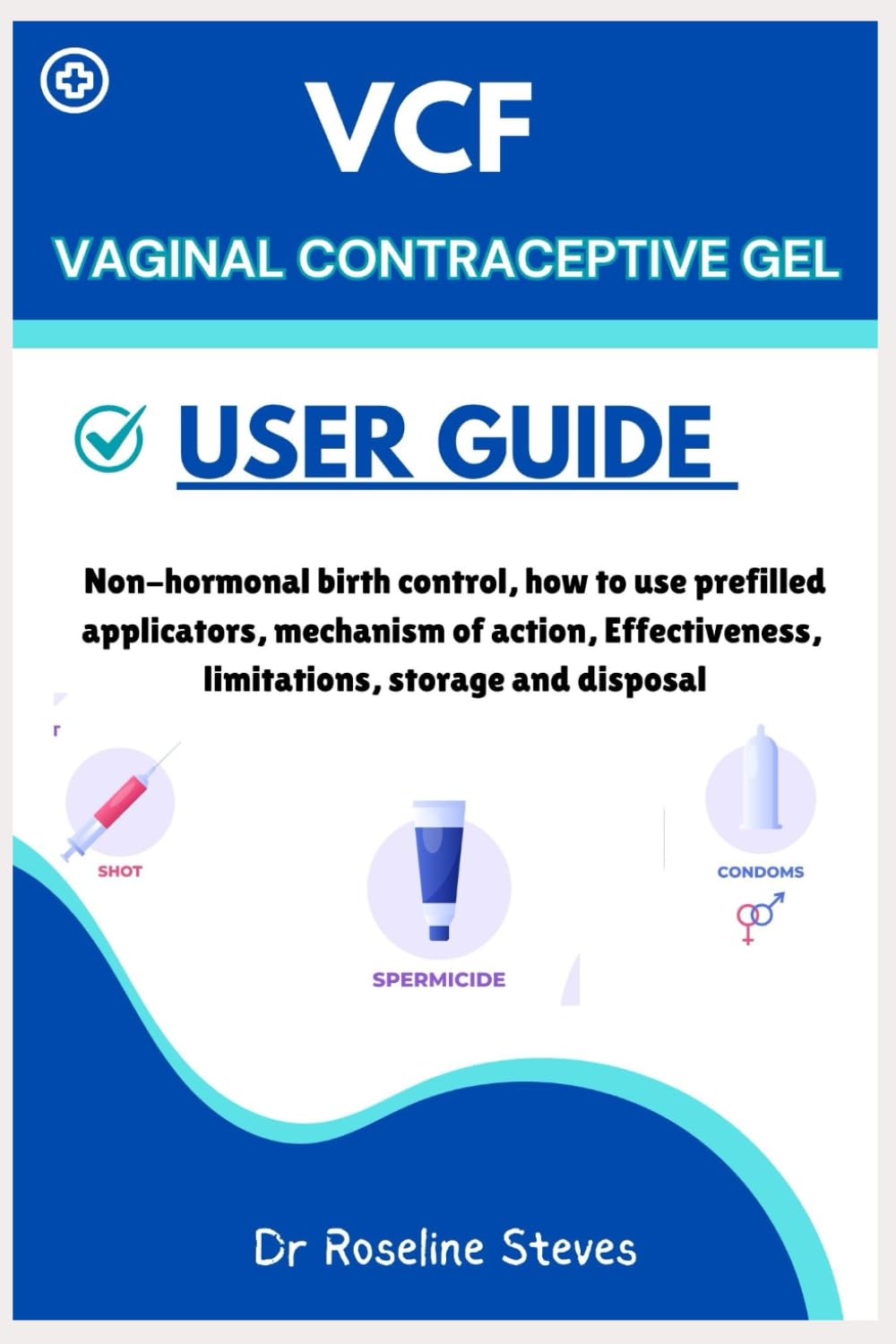 VCF Vaginal Contraceptive Gel User Guide: Non-hormonal Birth Control, How to Use Prefilled applicators, Mechanism of Action, Effectiveness, Limitations, Storage and Disposal Paperback – September 21, 2024