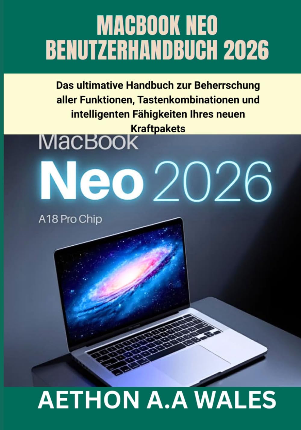 MACBOOK NEO BENUTZERHANDBUCH 2026: Das ultimative Handbuch zur Beherrschung aller Funktionen, Tastenkombinationen und intelligenten Fähigkeiten Ihres neuen Kraftpakets