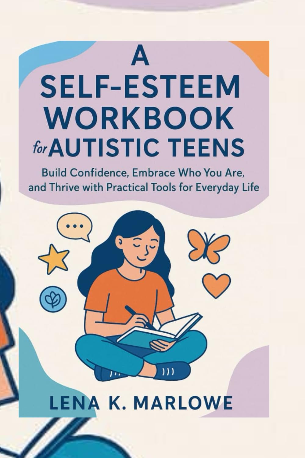 A Self Esteem Workbook For Autistic Teens: Build Confidence, Embrace Who You Are, and Thrive with Practical Tools for Everyday Life.