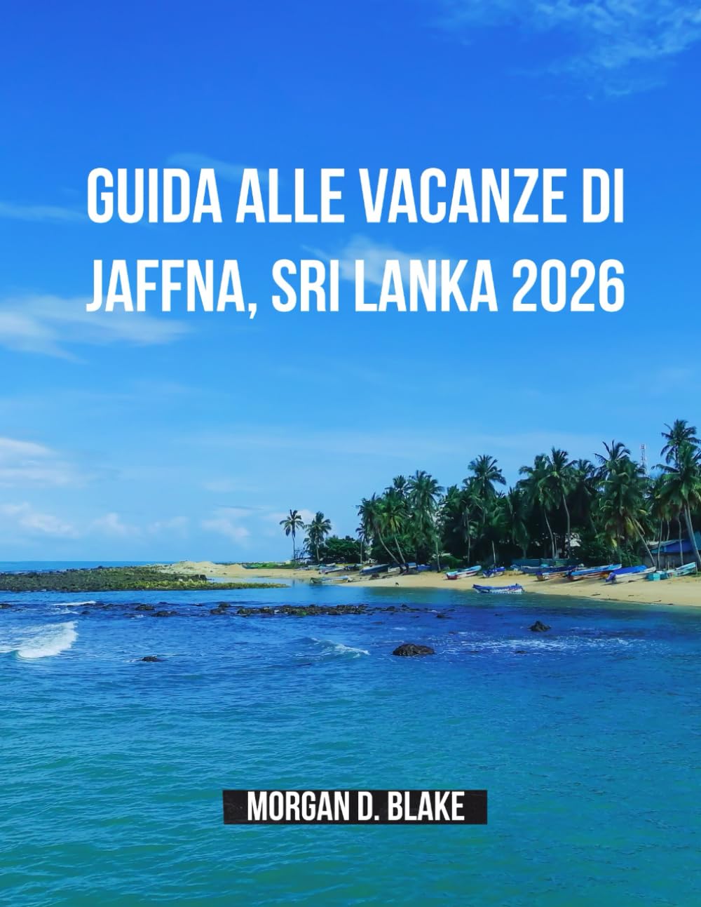 Guida Alle Vacanze Di Jaffna, Sri Lanka 2026: Scopri Il Cuore Della Penisola Settentrionale Dello Sri Lanka: Cultura, Cucina E Tesori Nascosti