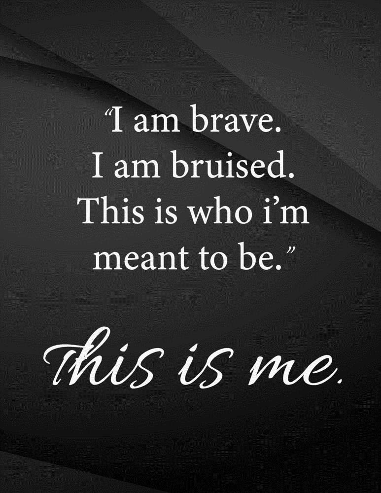 i am brave. i am bruised. this is who i'm meant to be. this is me.: i am brave. i am bruised. this is who i'm meant to be. this is me Drawings ... and journals, for Minimal Design, Sketching
