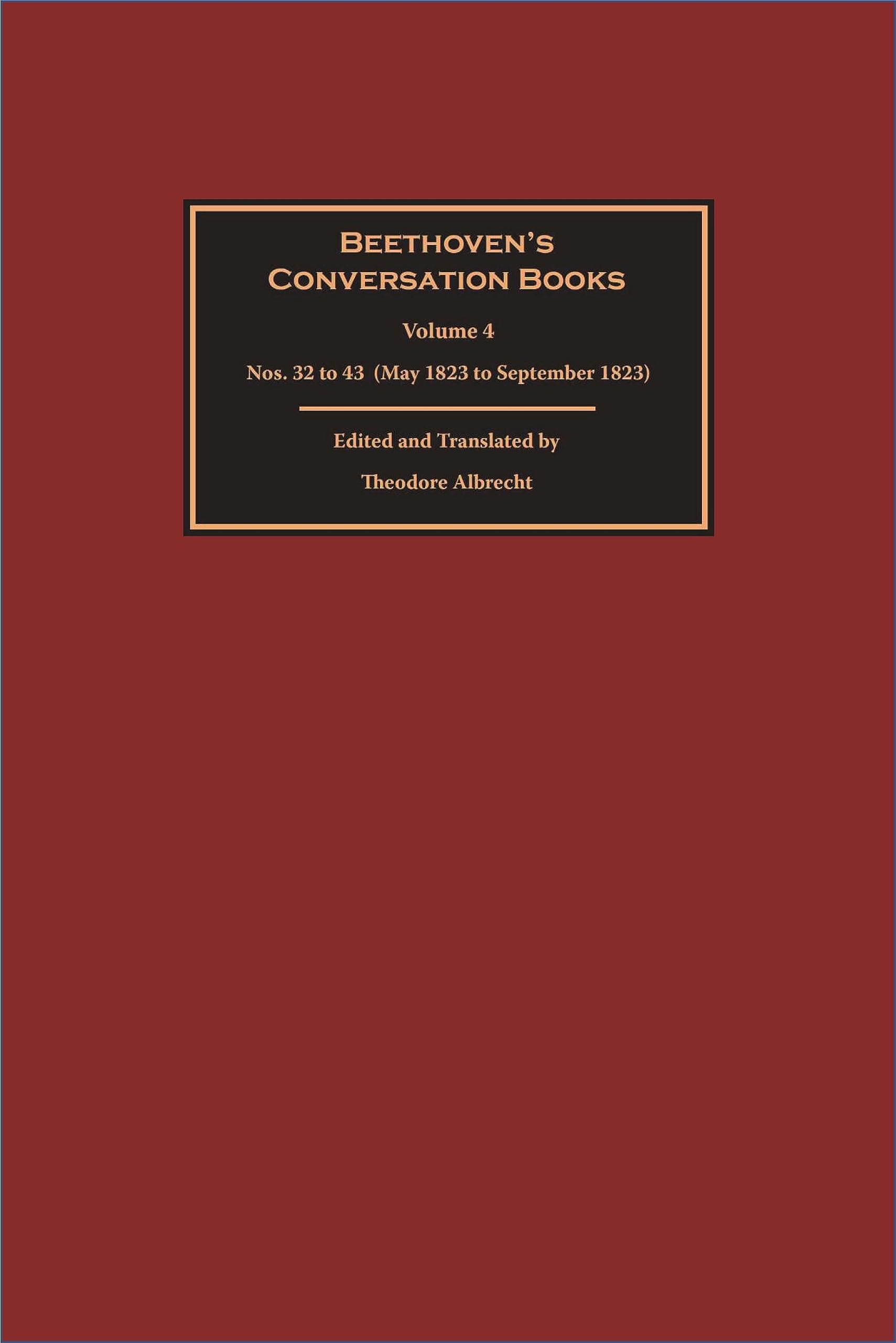 Beethoven’s Conversation Books Volume 4: Nos. 32 to 43 (May 1823 to September 1823)