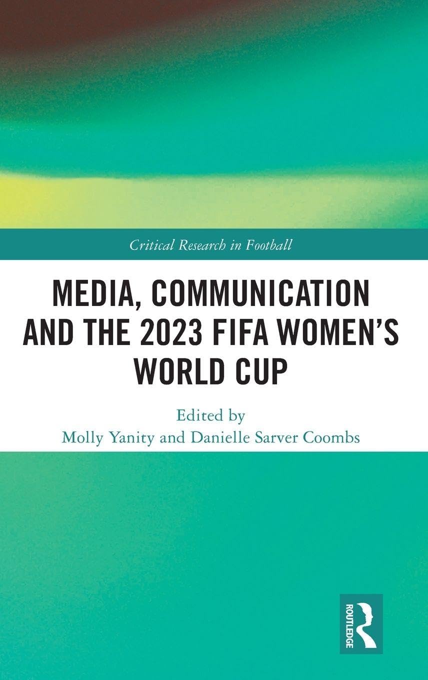 Media, Communication and the 2023 FIFA Women’s World Cup (Critical Research in Football)