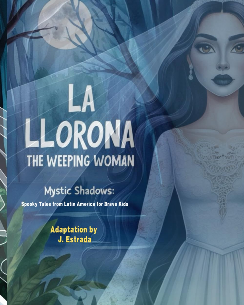 The Weeping Woman: La Llorona (Mystic Shadows: Spooky Tales from Latin America for Brave Kids)