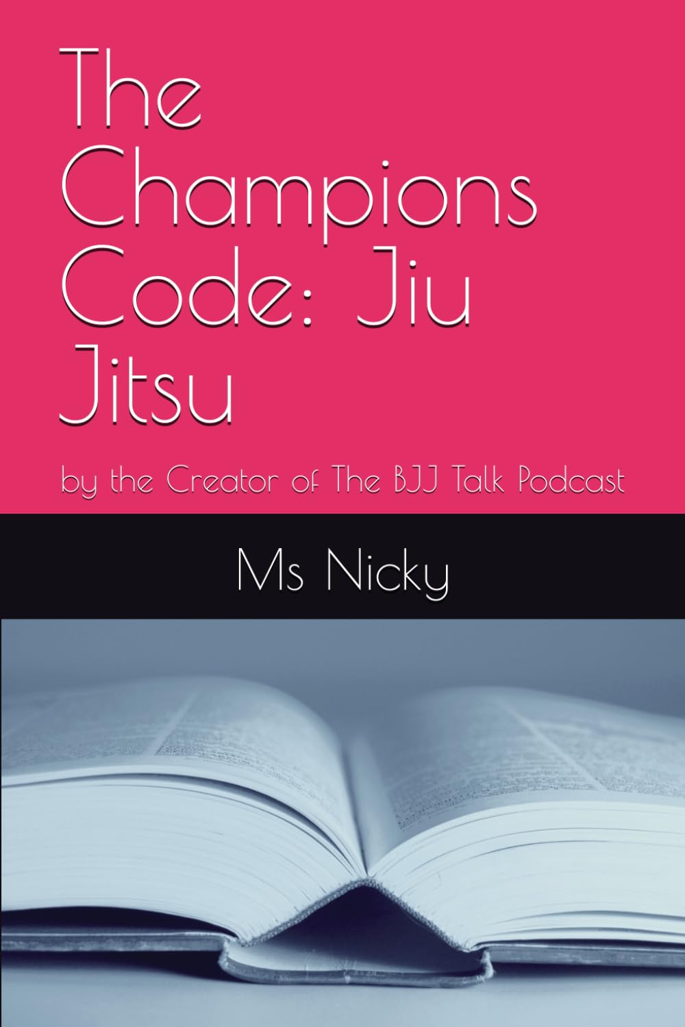 The Champions Code: Jiu Jitsu: by the Creator of The BJJ Talk Podcast