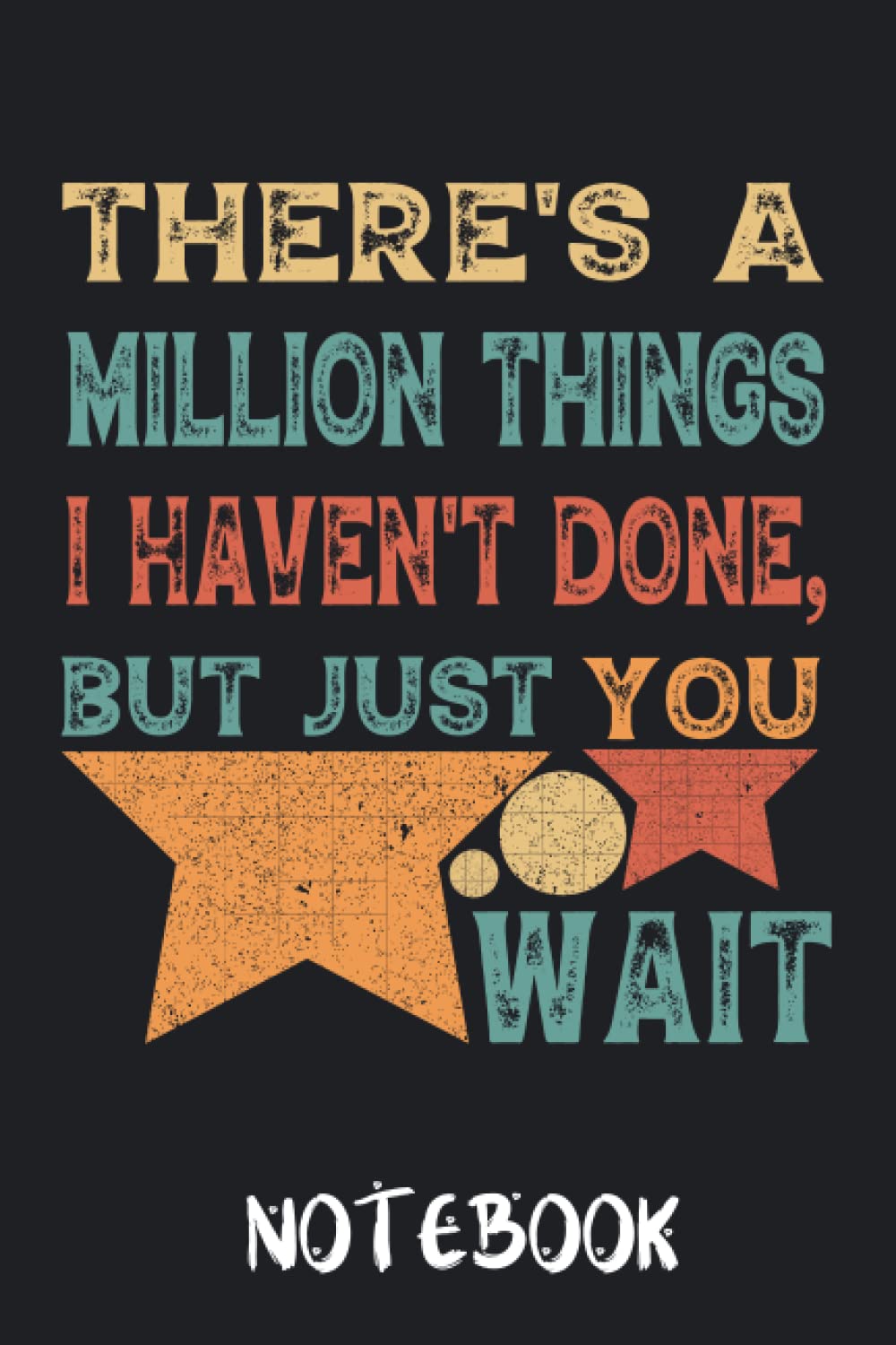 There's A Million Things I Haven't Done But Just You Wait: Funny Hamilton Notebook,Hamilton Notes,Hamilton Journal/Blank Lined Journal Notebook(6*9,120 Lined Pages)