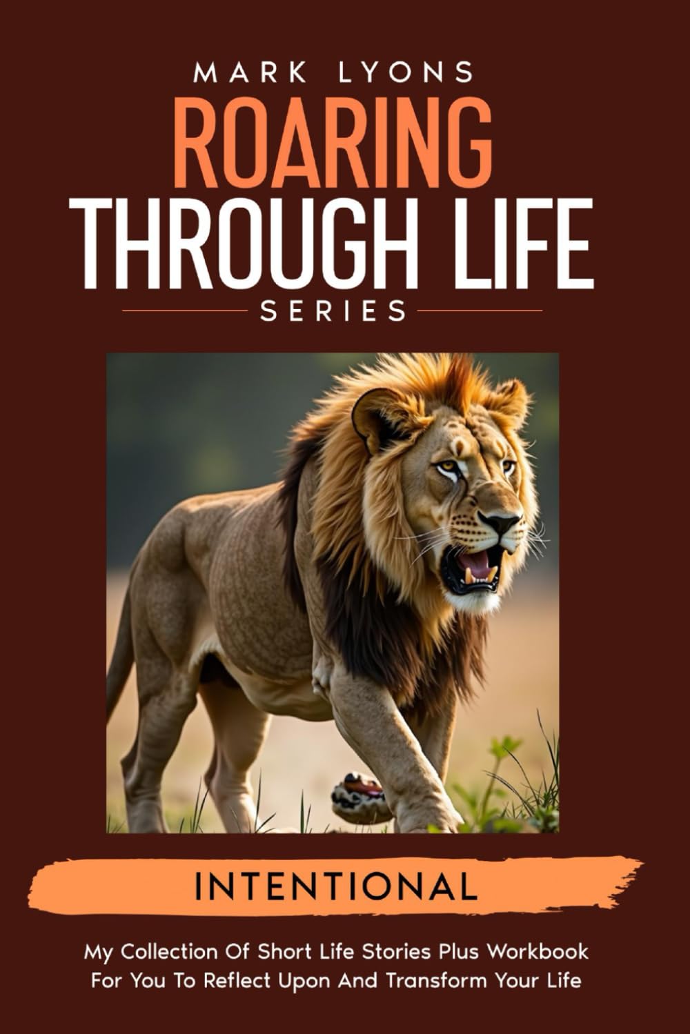 Intentional Short stories for personal transformation (Mark Lyons Roaring through Life Series)