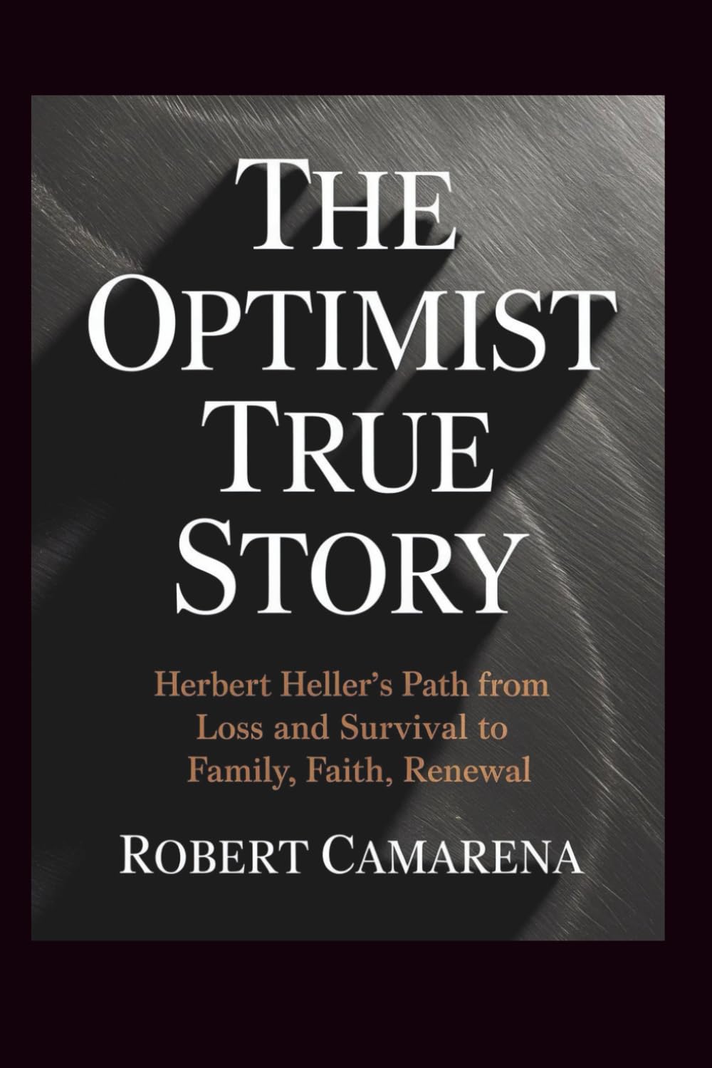The Optimist True Story: Herbert Heller’s Path from Loss and Survival to Family, Faith, Renewal