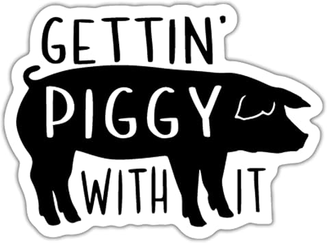 Gettin Piggy with It Funny Vinyl Decal Sticker Black on White Background | 5 Inch | Cars, Walls, Cups, Laptops | KCD2690B