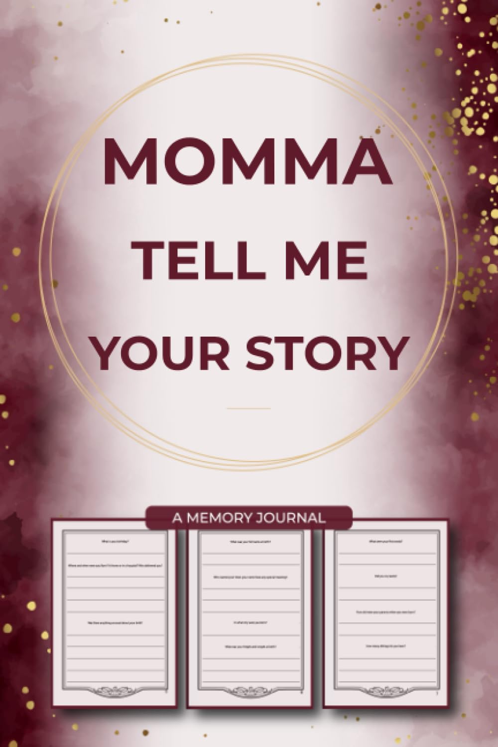 Momma Tell Me Your Story: Beautiful Gift Idea for Family Reunions, Birthdays, Happy New Year, Holidays or Any Occasion.
