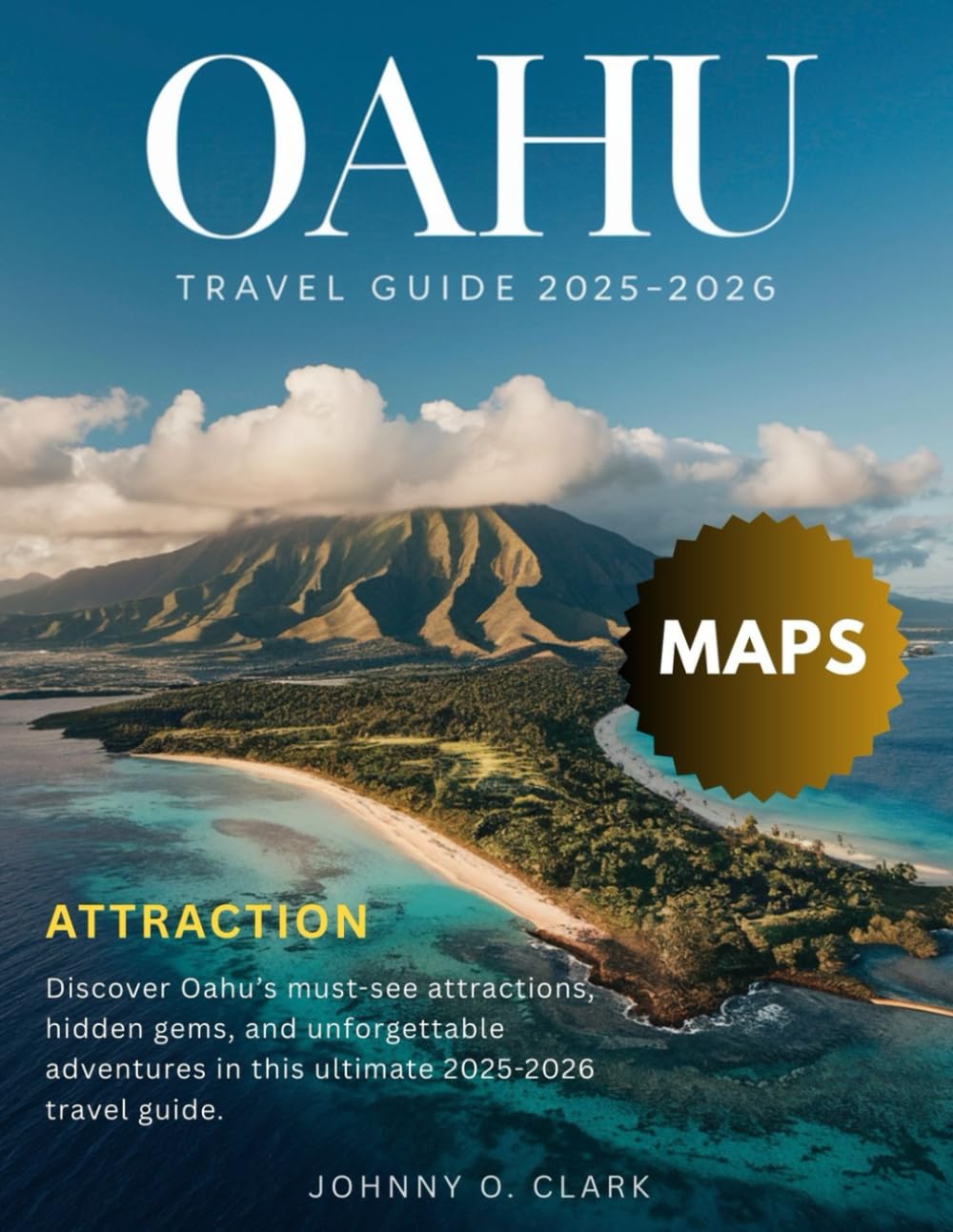 OAHU Travel Guide 2025-2026(Full - Color): Hidden Wonders, Local Secrets, Sun-Kissed Shores, Culture, Adventure, Paradise Awaits