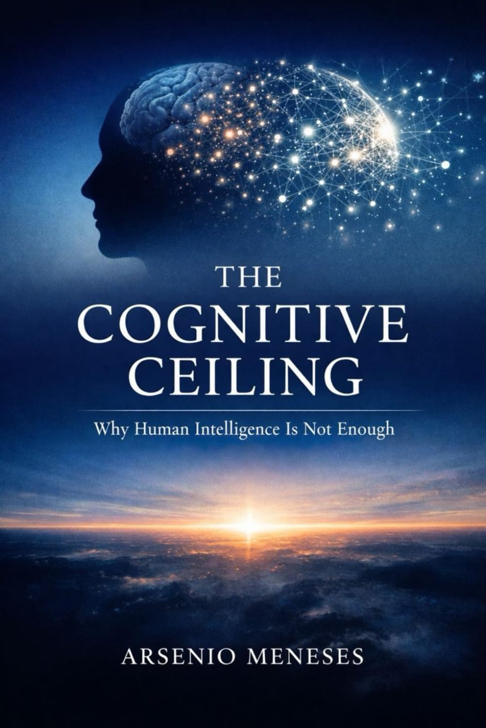 THE COGNITIVE CEILING: Why Human Intelligence Is Not Enough