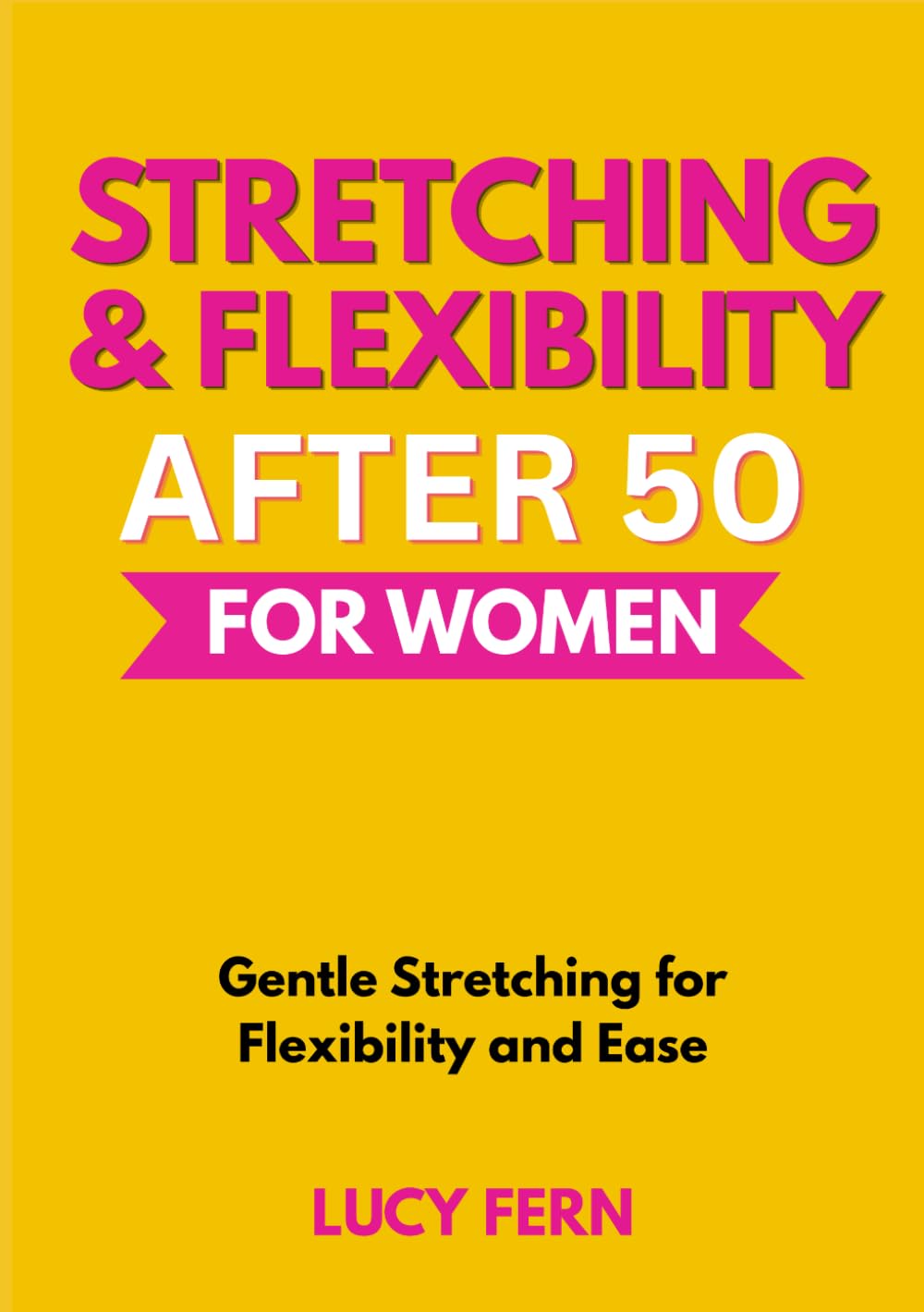 Stretching & Flexibility After 50 for Women: Gentle Stretching for Flexibility and Ease (Thrive After 50 for Women)