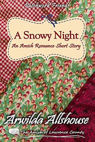 Amish Romance: A Snowy Night:: The Amish of Lawrence County, PA (Patchwork Friends: Quilters of Lawrence County Book 8)