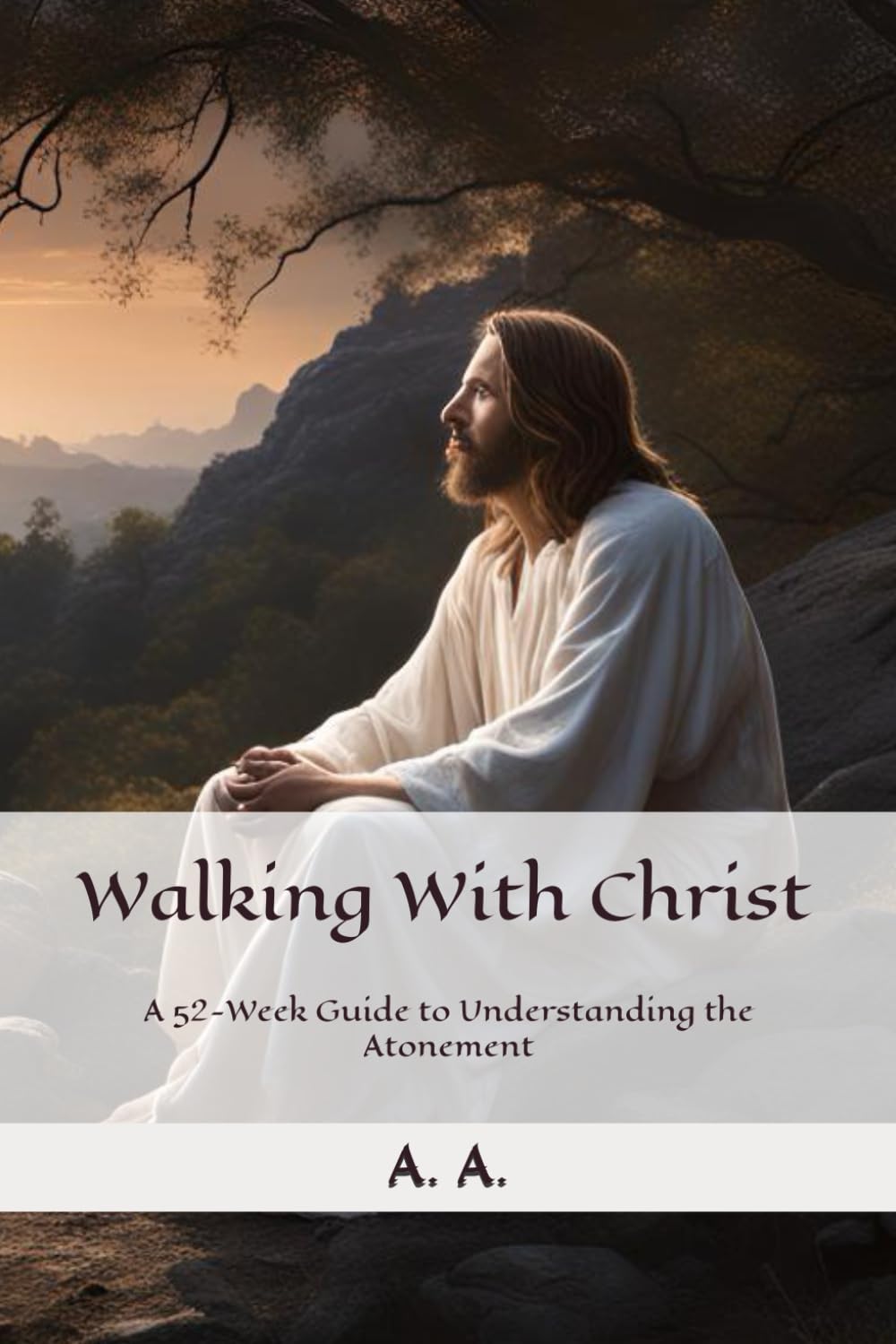 Walking With Christ: A 52-Week Guide to Understanding the Atonement